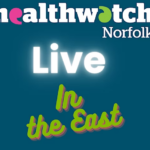 Healthwatch Norfolk Live in the East event